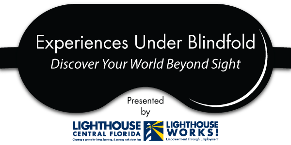 Experiences Under Blindfold presented by Lighthouse Central Florida and Lighthouse Works